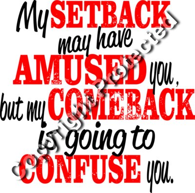 My comeback will confuse you